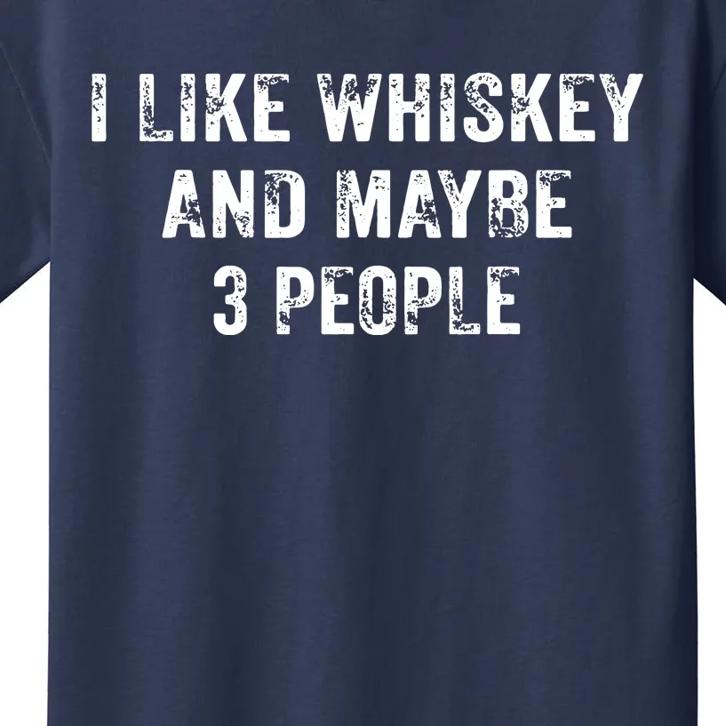 I Like Whiskey And Maybe 3 People Beer Lover Distressed Kids T-Shirt