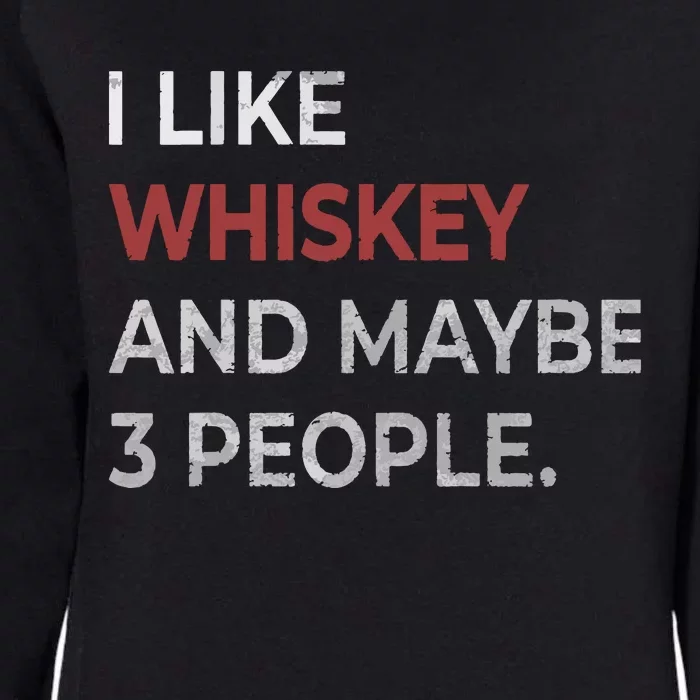 I Like Whiskey And Maybe 3 People Whiskey Lover Womens California Wash Sweatshirt