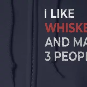 I Like Whiskey And Maybe 3 People Whiskey Lover Full Zip Hoodie