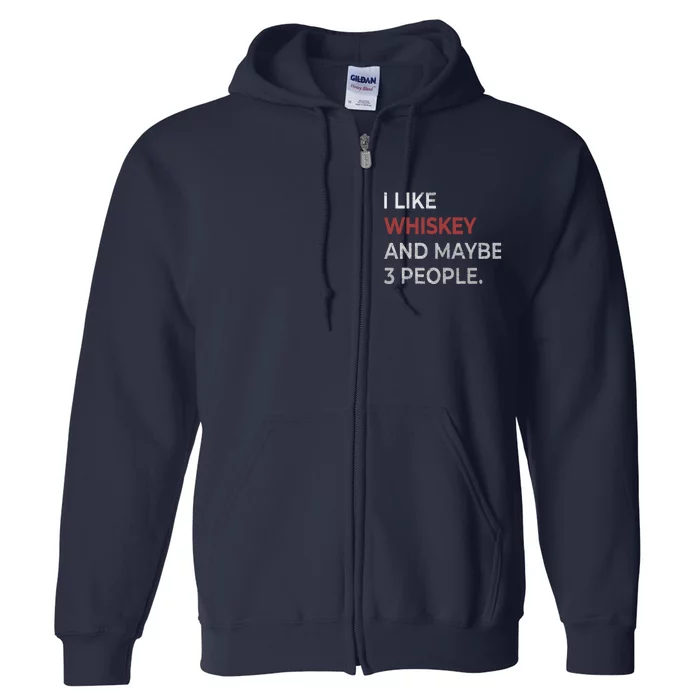 I Like Whiskey And Maybe 3 People Whiskey Lover Full Zip Hoodie