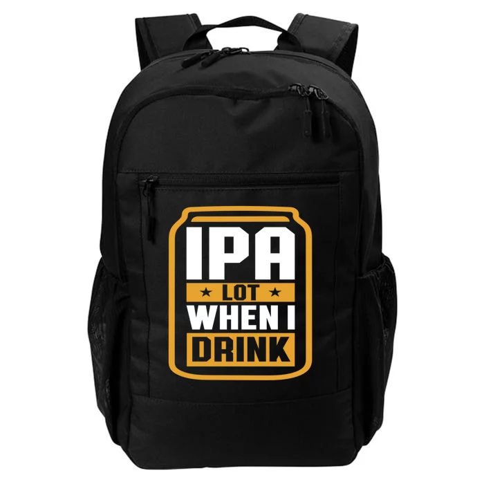 IPA Lot When I Drink Beer Lover Father's Day GIft Daily Commute Backpack