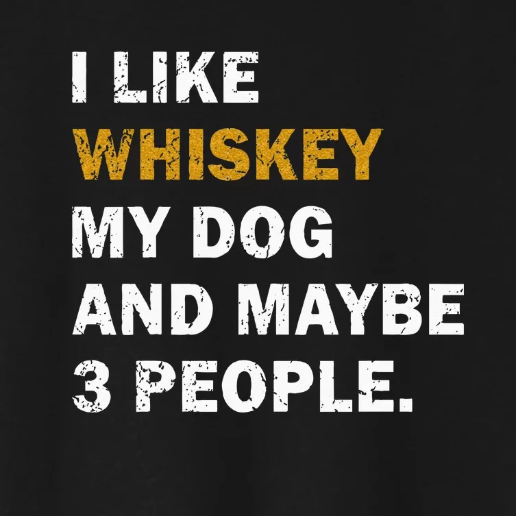 I Like Whiskey My Dog And Maybe 3 People Dog Women's Crop Top Tee