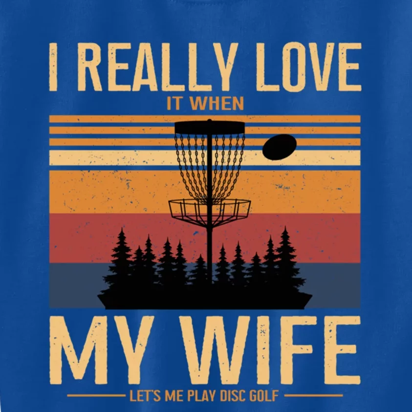 I Love When My Wife Lets Me Play Disc Golf Frisbee Golfing Gift Kids Sweatshirt