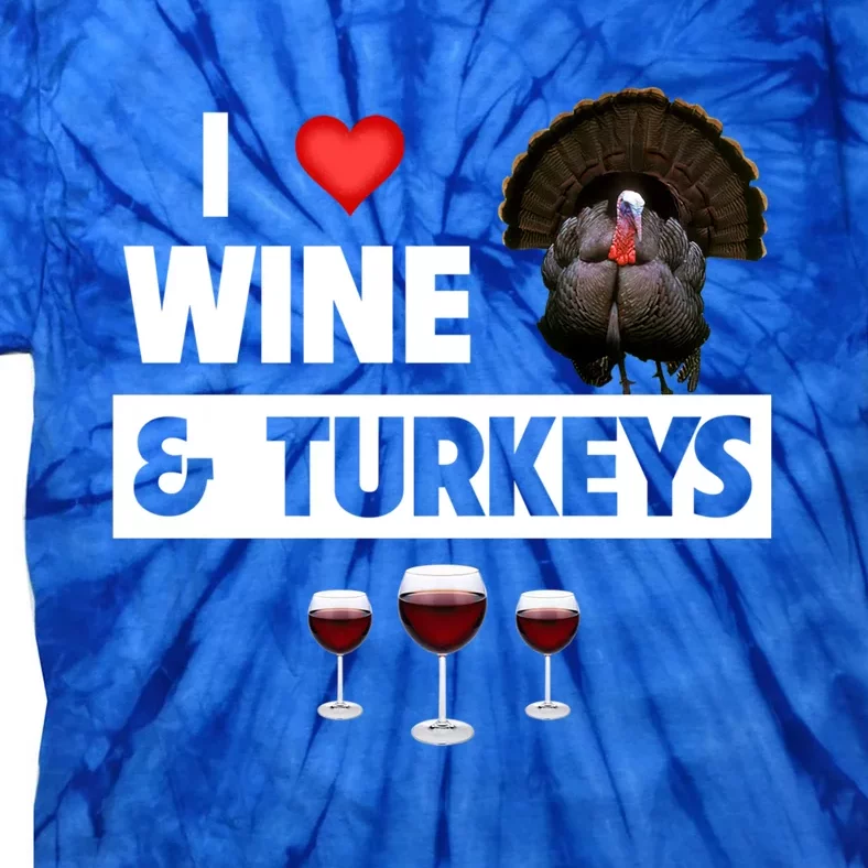 I Love Wine And Turkeys Bird Watching Ing Thanksgiving Gift Tie-Dye T-Shirt