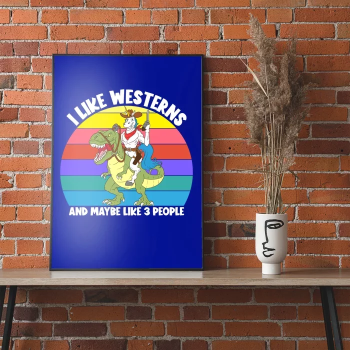 I Like Westerns And Maybe 3 People Unicorn Riding Dinosaur Cute Gift Poster