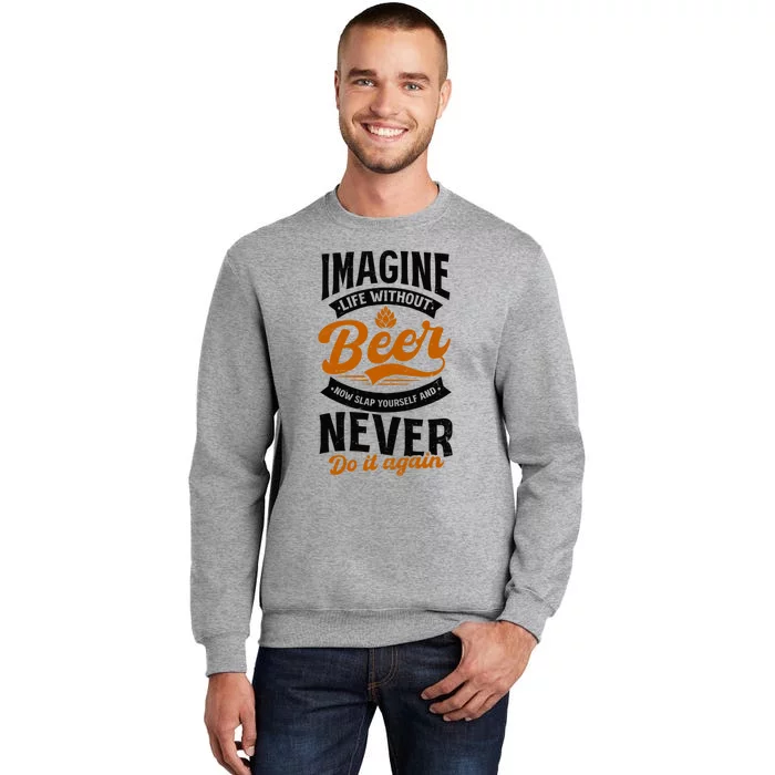 Imagine Life Without Beer Design Bbq Beer Freedom Funny Gift Tall Sweatshirt