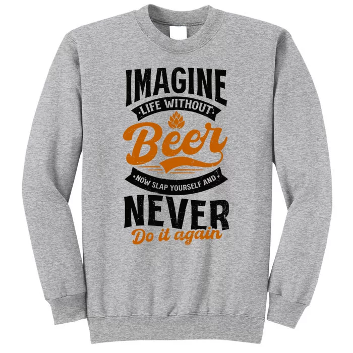 Imagine Life Without Beer Design Bbq Beer Freedom Funny Gift Tall Sweatshirt