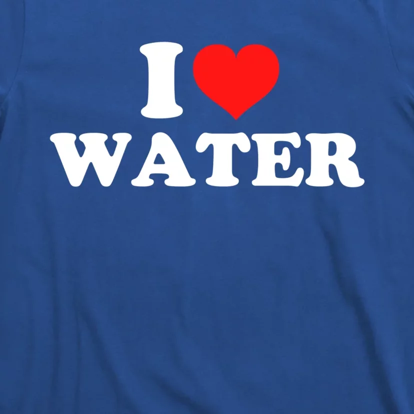 I Love Water Meaningful Gift T-Shirt