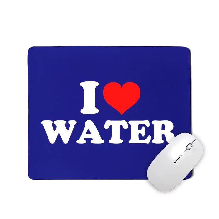 I Love Water Meaningful Gift Mousepad