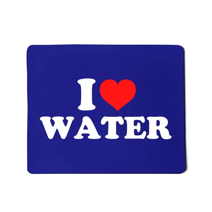 I Love Water Meaningful Gift Mousepad