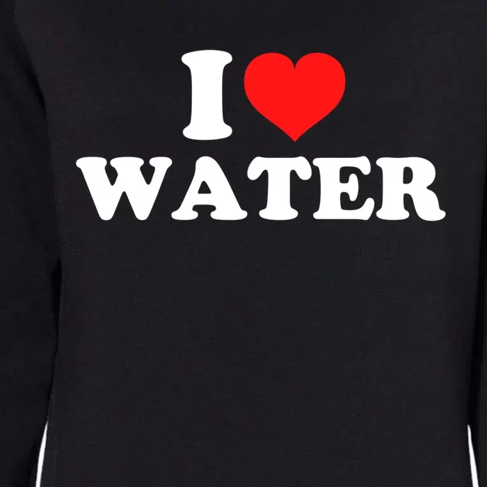 I Love Water Gift Womens California Wash Sweatshirt