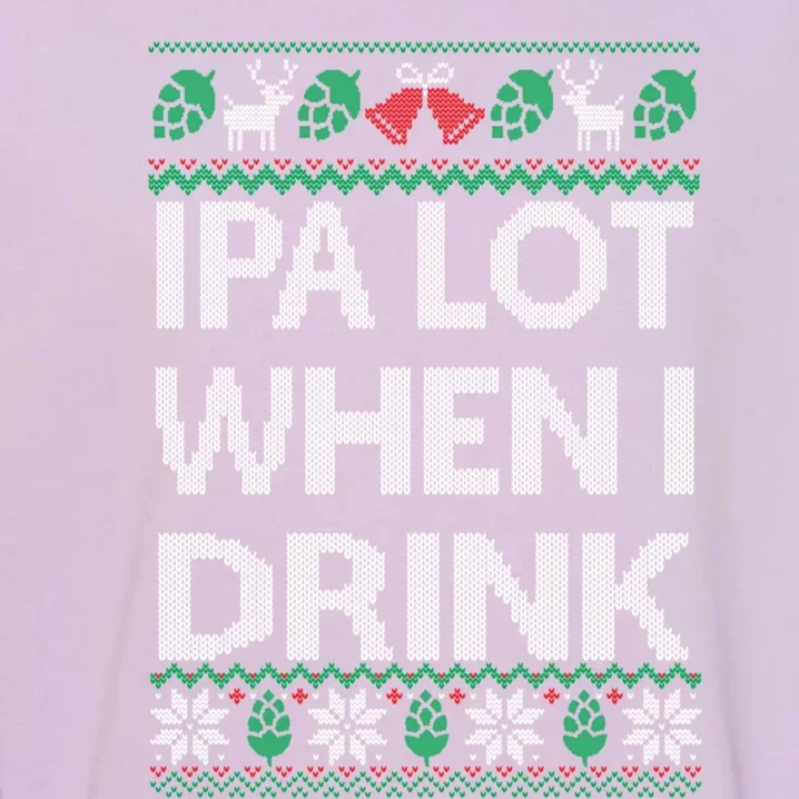 Ipa Lot When I Ugly Christmas Craft Beer Er Great Gift Garment-Dyed Sweatshirt