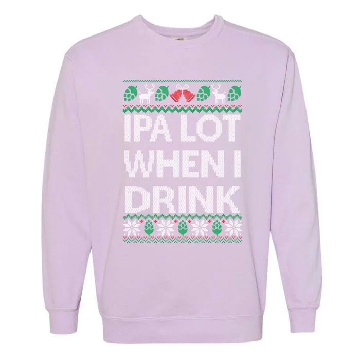 Ipa Lot When I Ugly Christmas Craft Beer Er Great Gift Garment-Dyed Sweatshirt