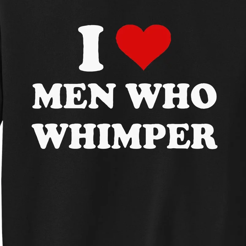 I Love Who Whimper Funny I Heart Tall Sweatshirt