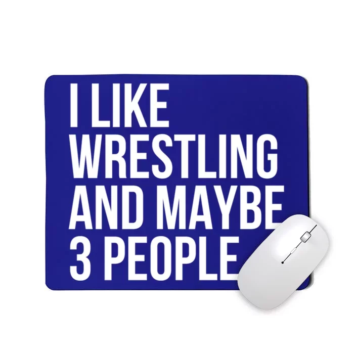 I Like Wrestling And Maybe 3 People Funny Wrestling Lover Great Gift Mousepad