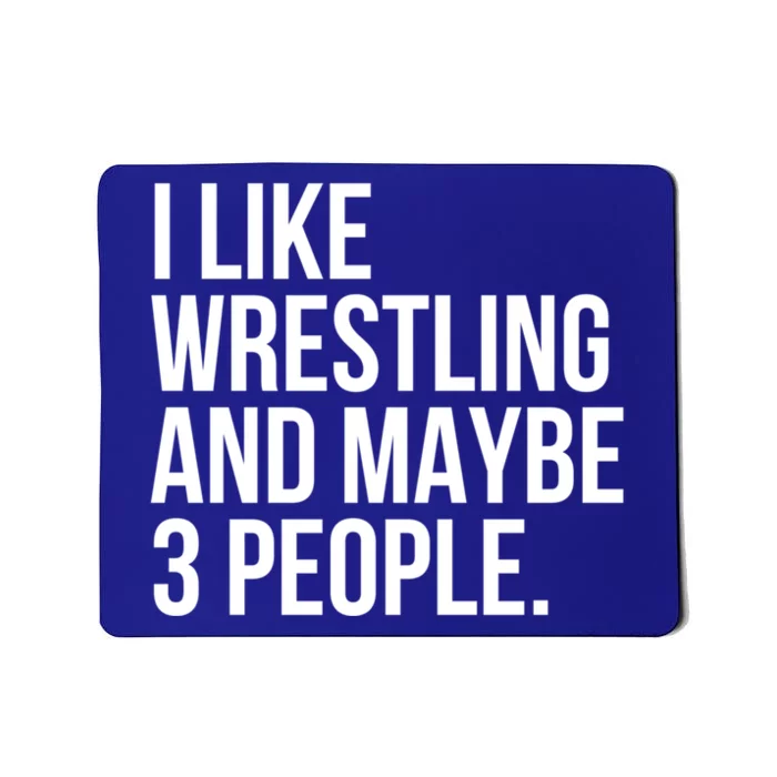 I Like Wrestling And Maybe 3 People Funny Wrestling Lover Great Gift Mousepad