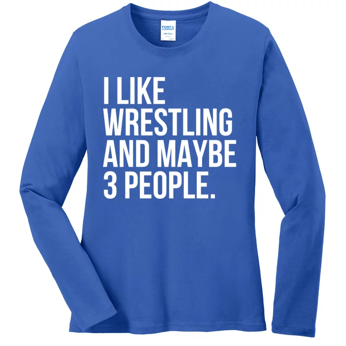 I Like Wrestling And Maybe 3 People Funny Wrestling Lover Great Gift Ladies Long Sleeve Shirt