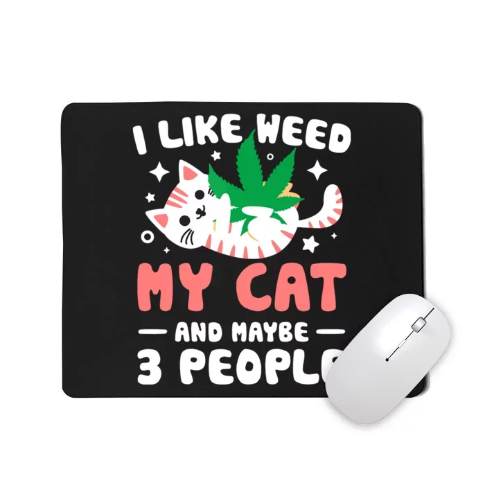 I Like Weed My Cat Maybe 3 People 420 Cannabis Stoner Gift Mousepad