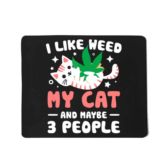 I Like Weed My Cat Maybe 3 People 420 Cannabis Stoner Gift Mousepad