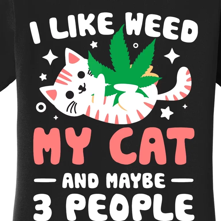 I Like Weed My Cat Maybe 3 People 420 Cannabis Stoner Gift Women's T-Shirt