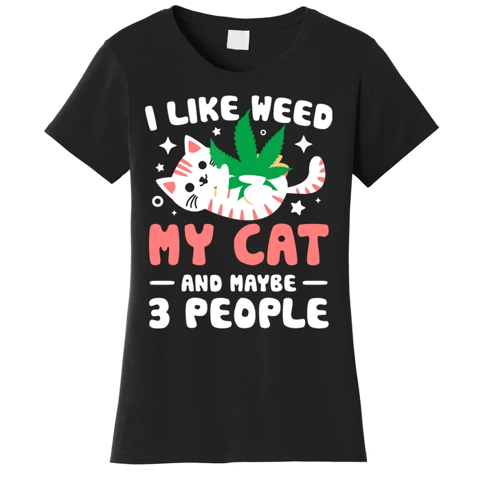 I Like Weed My Cat Maybe 3 People 420 Cannabis Stoner Gift Women's T-Shirt