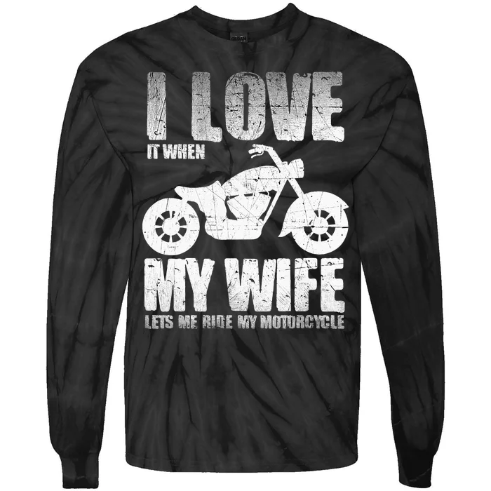 I Love When My Wife Let Me Ride My Motorcycle Tie-Dye Long Sleeve Shirt