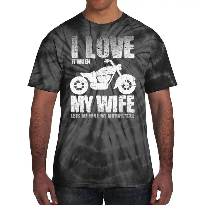 I Love When My Wife Let Me Ride My Motorcycle Tie-Dye T-Shirt