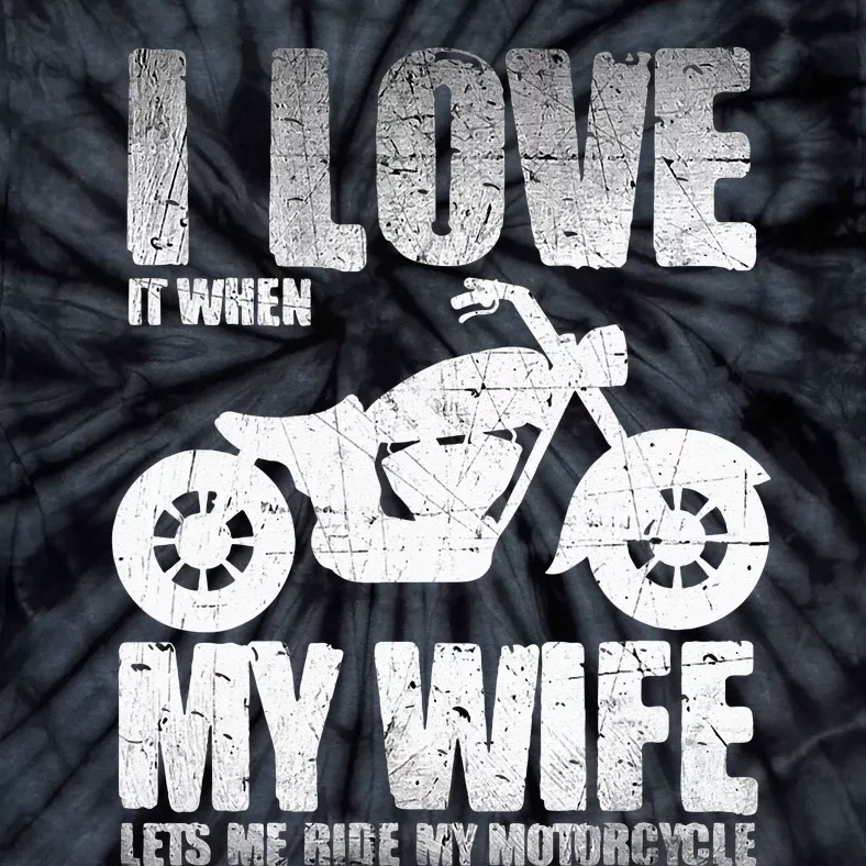 I Love When My Wife Let Me Ride My Motorcycle Tie-Dye T-Shirt