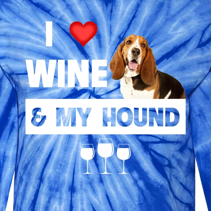 I Love Wine And My Bassett Hound Mom Dad Ing Hunting Meaningful Gift Tie-Dye Long Sleeve Shirt