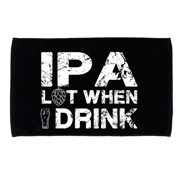 IPA Lot When I Drink Funny Drinking Beer Craft Beer Brewery Microfiber Hand Towel