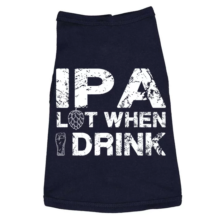 IPA Lot When I Drink Funny Drinking Beer Craft Beer Brewery Doggie Tank