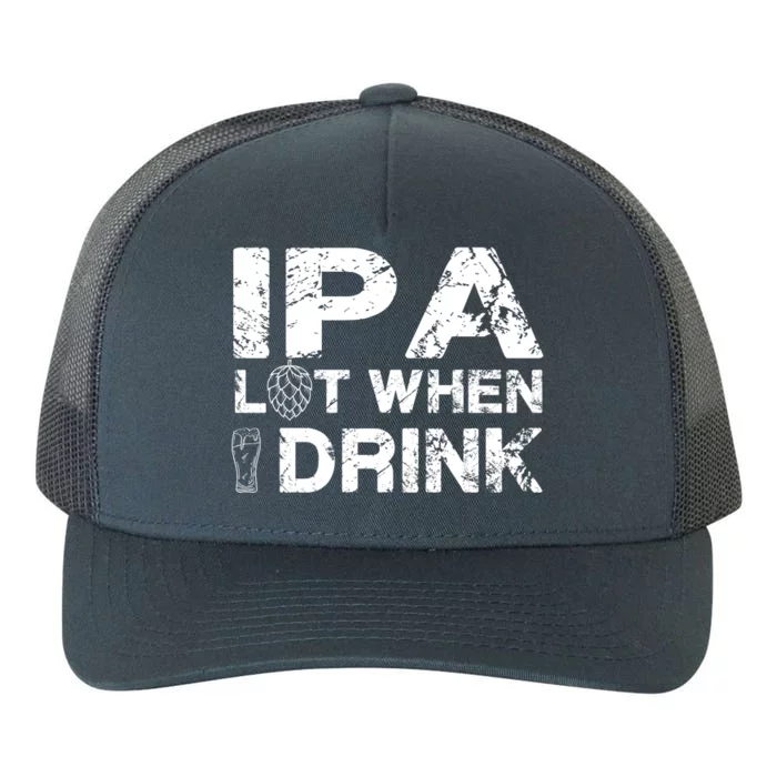 IPA Lot When I Drink Funny Drinking Beer Craft Beer Brewery Yupoong Adult 5-Panel Trucker Hat