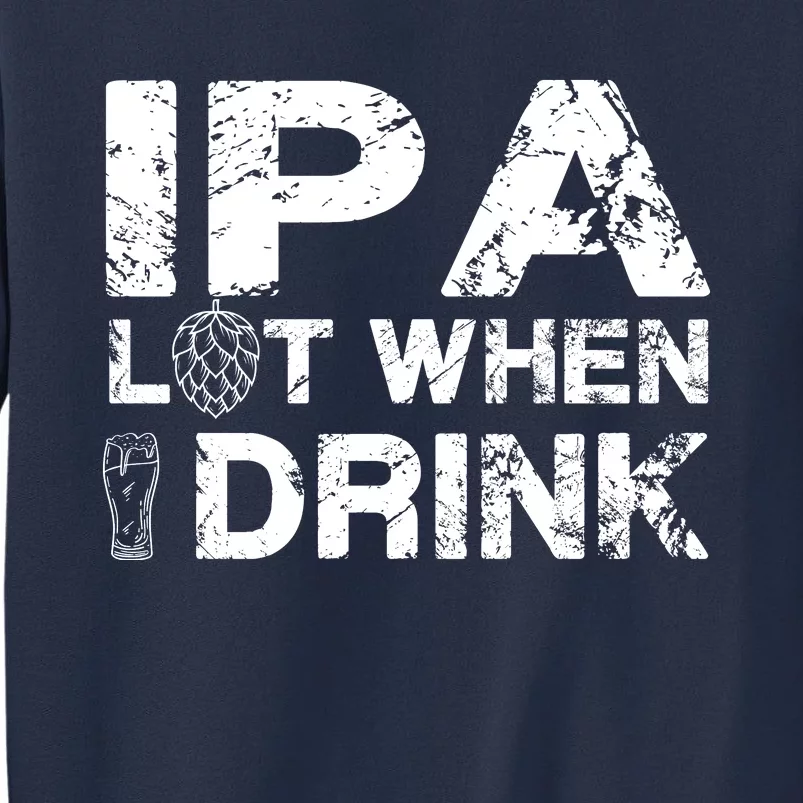 IPA Lot When I Drink Funny Drinking Beer Craft Beer Brewery Sweatshirt