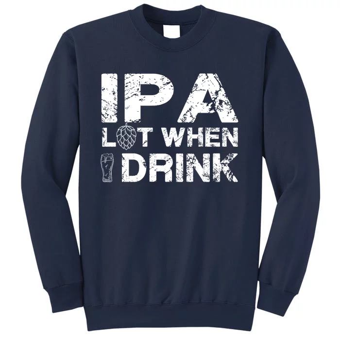 IPA Lot When I Drink Funny Drinking Beer Craft Beer Brewery Sweatshirt