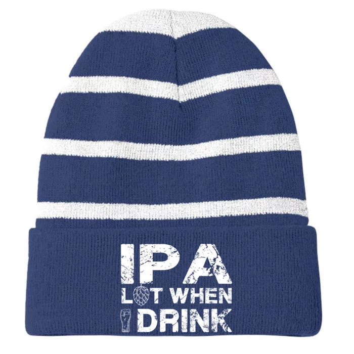 IPA Lot When I Drink Funny Drinking Beer Craft Beer Brewery Striped Beanie with Solid Band