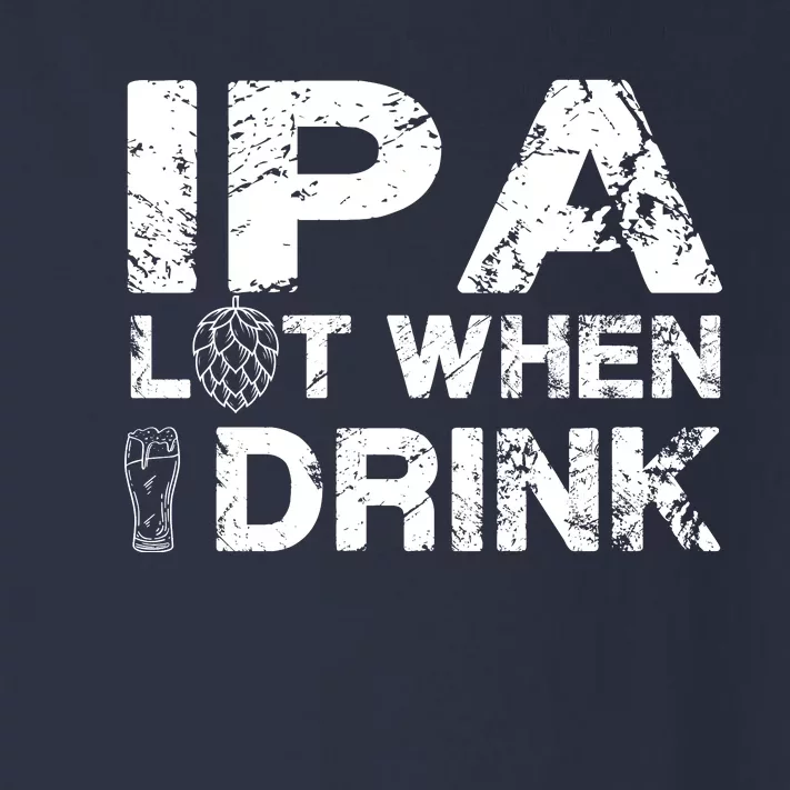 IPA Lot When I Drink Funny Drinking Beer Craft Beer Brewery Toddler Long Sleeve Shirt