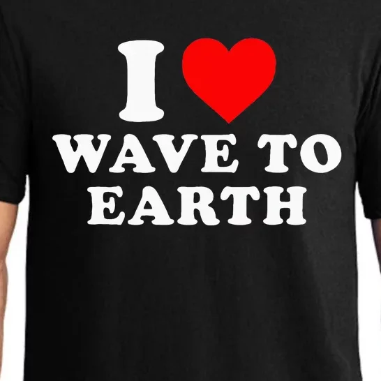 I Love Wave To Earth Funny I Heart Wave To Earth Pajama Set