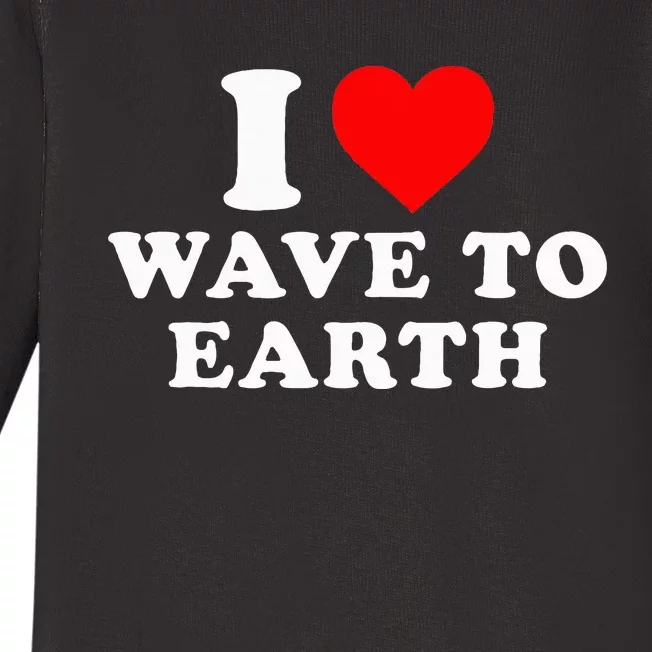 I Love Wave To Earth Funny I Heart Wave To Earth Baby Long Sleeve Bodysuit