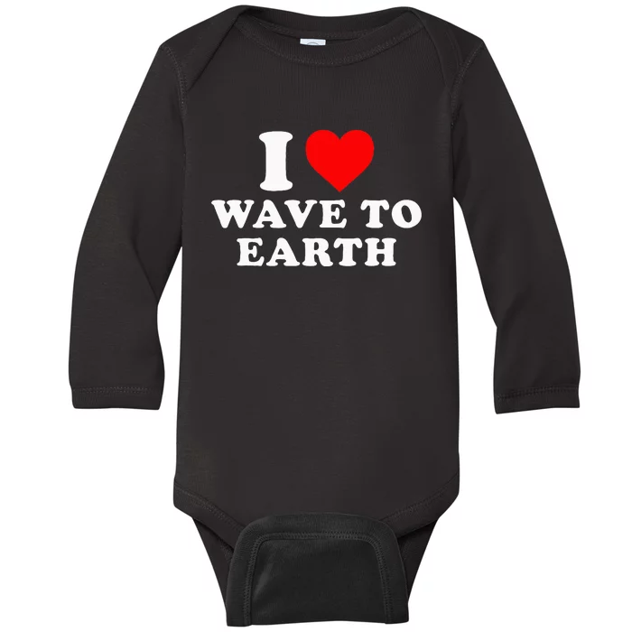 I Love Wave To Earth Funny I Heart Wave To Earth Baby Long Sleeve Bodysuit