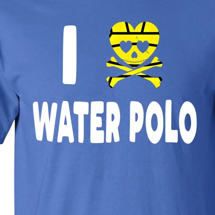 I Love Water Polo Cool Gift Idea For Players Fans And Lovers Cool Gift Tall T-Shirt