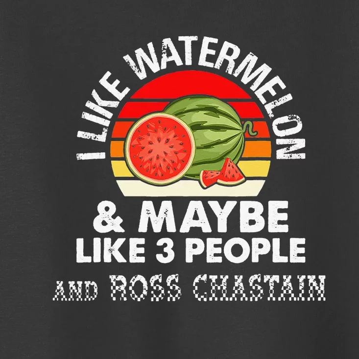 I LIKE WATERMELON AND MAYBE LIKE 3 PEOPLE & ROSS CHASTAIN Toddler T-Shirt