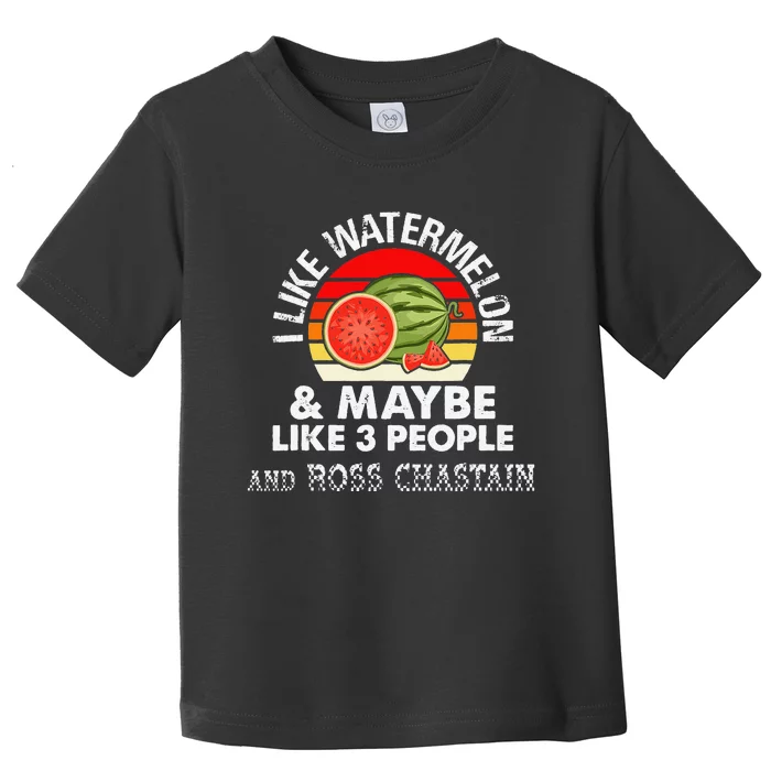 I LIKE WATERMELON AND MAYBE LIKE 3 PEOPLE & ROSS CHASTAIN Toddler T-Shirt