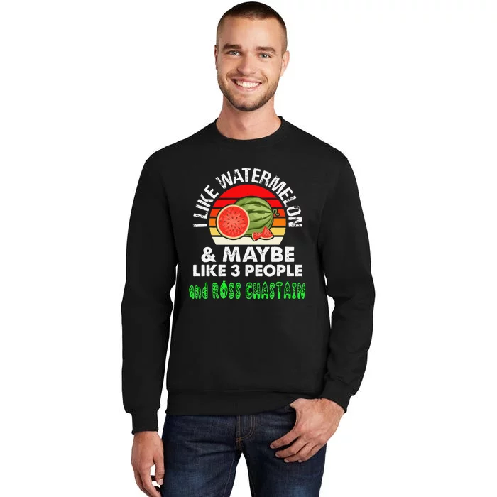 I LIKE WATERMELON AND MAYBE LIKE 3 PEOPLE & ROSS CHASTAIN Tall Sweatshirt