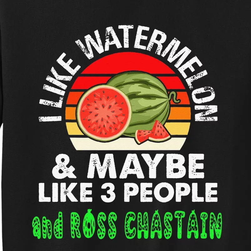 I LIKE WATERMELON AND MAYBE LIKE 3 PEOPLE & ROSS CHASTAIN Tall Sweatshirt