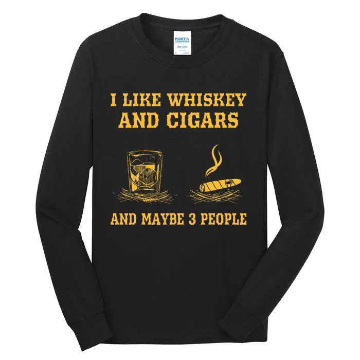 I Like Whiskey And Cigars And Maybe 3 People Tall Long Sleeve T-Shirt