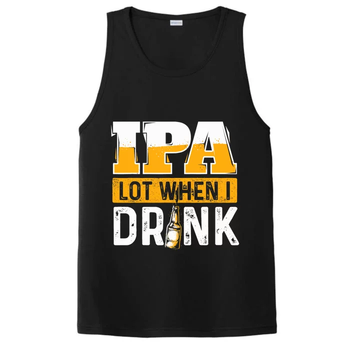 IPA Lot When I Drink - Funny Beer Lover Gift Performance Tank