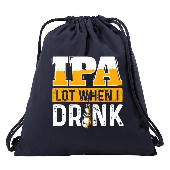 IPA Lot When I Drink - Funny Beer Lover Gift Drawstring Bag