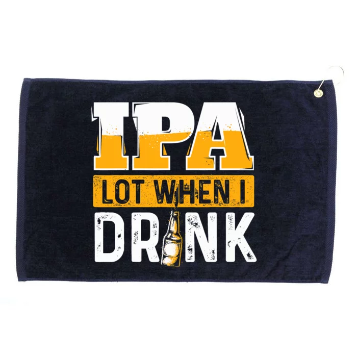 IPA Lot When I Drink - Funny Beer Lover Gift Grommeted Golf Towel