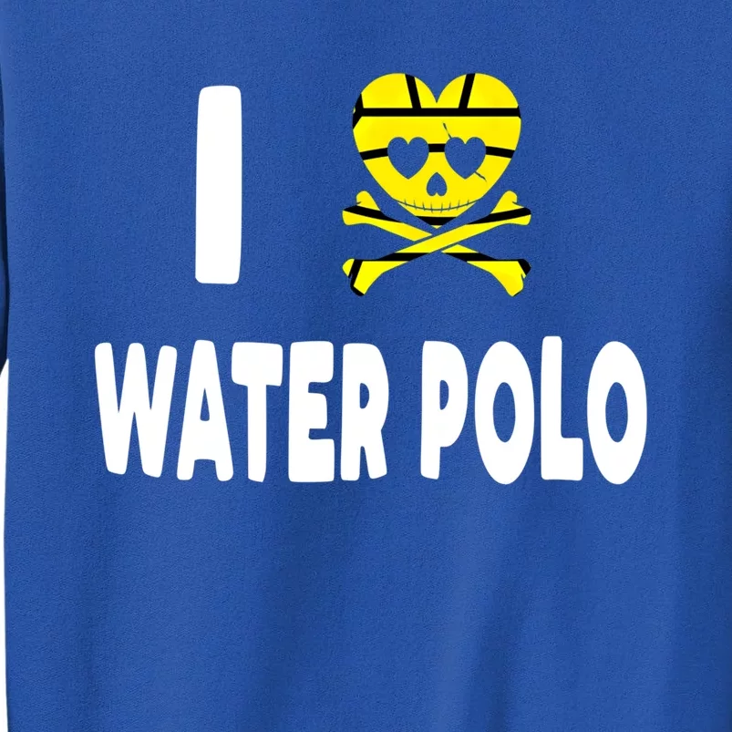 I Love Water Polo Gift Idea For Players Fans And Lovers Gift Tall Sweatshirt