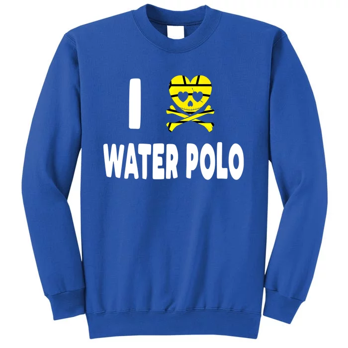 I Love Water Polo Gift Idea For Players Fans And Lovers Gift Tall Sweatshirt